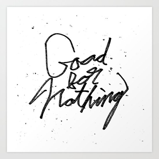 Good For Nothing Art Print