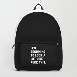 A Lot Like Fuck This Funny Quote Backpack