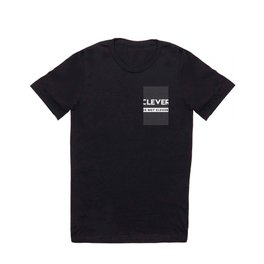 Clever is not clever T Shirt