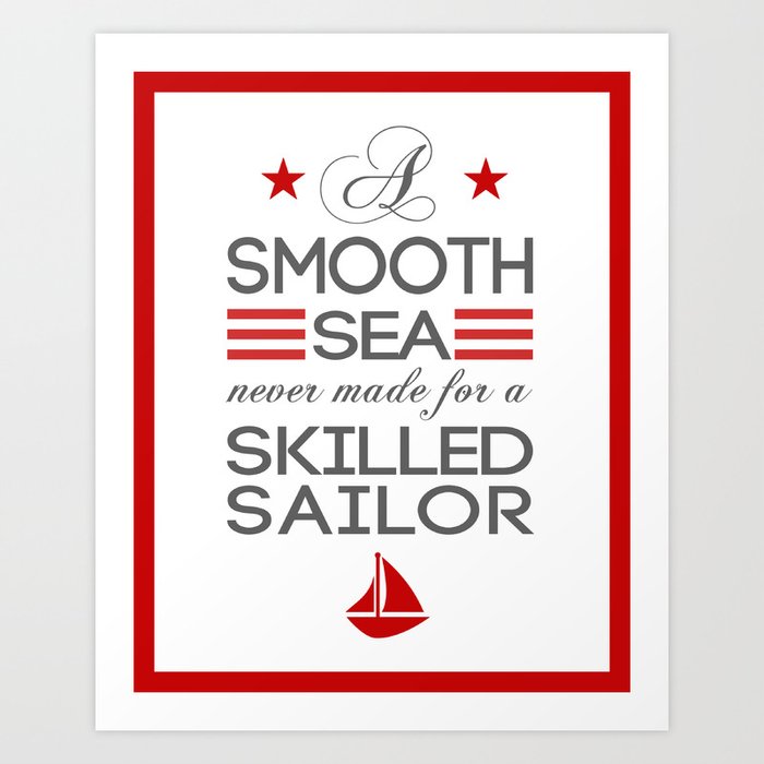 A Smooth Sea Never Made for a Skilled Sailor Art Print by ...