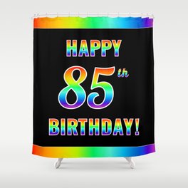 [ Thumbnail: Fun, Colorful, Rainbow Spectrum “HAPPY 85th BIRTHDAY!” Shower Curtain ]