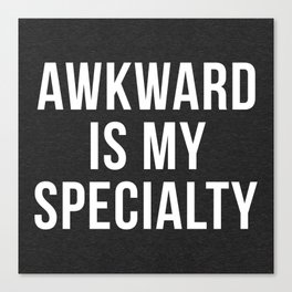 Awkward Specialty Funny Quote Canvas Print
