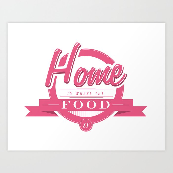 Home is where the food is  Art Print