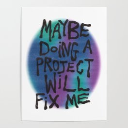 maybe doing a project will fix me Poster