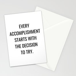 Every accomplishment starts with the decision to try Stationery Card