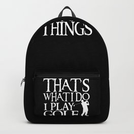 I Play Golf And I Know Things design Funny Gift For Golfers Backpack