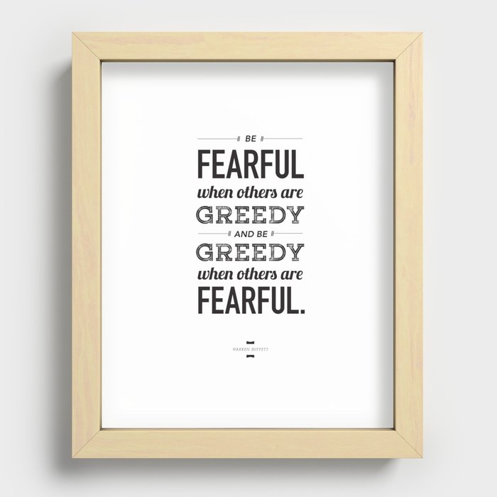 Be Fearful When Others Are Greedy | Typographic | White  Recessed Framed Print