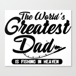 World's Greatest Dad Fishing In Heaven Canvas Print