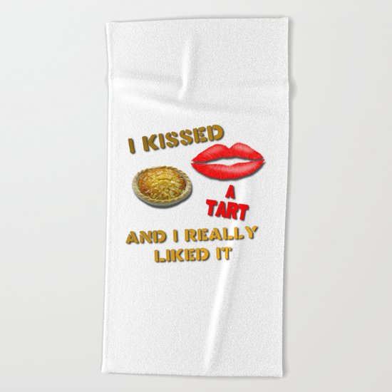 I Kissed a Tart and I Really Liked It Beach Towel