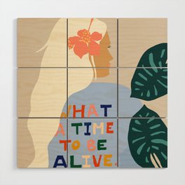 What A Time To Be Alive | Blonde Woman with a Positive Mindset Gratitude & Good Vibes | Fun Tropical Wood Wall Art
