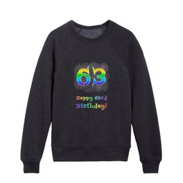[ Thumbnail: 63rd Birthday - Fun Rainbow Spectrum Gradient Pattern Text, Bursting Fireworks Inspired Background Kids Crewneck ]