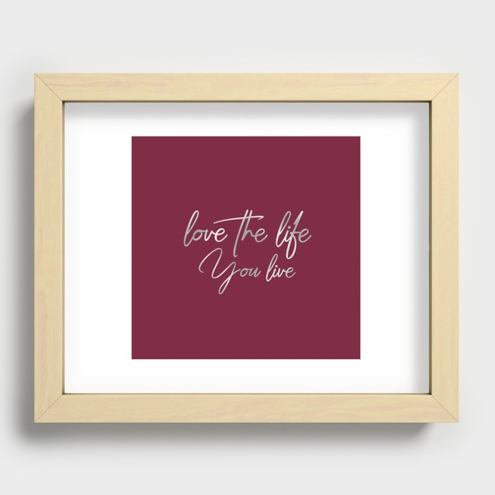 Love the life you live – Passionate Wine Red Recessed Framed Print