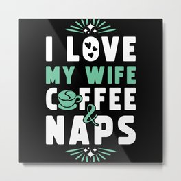 Wife Coffee And Nap Metal Print
