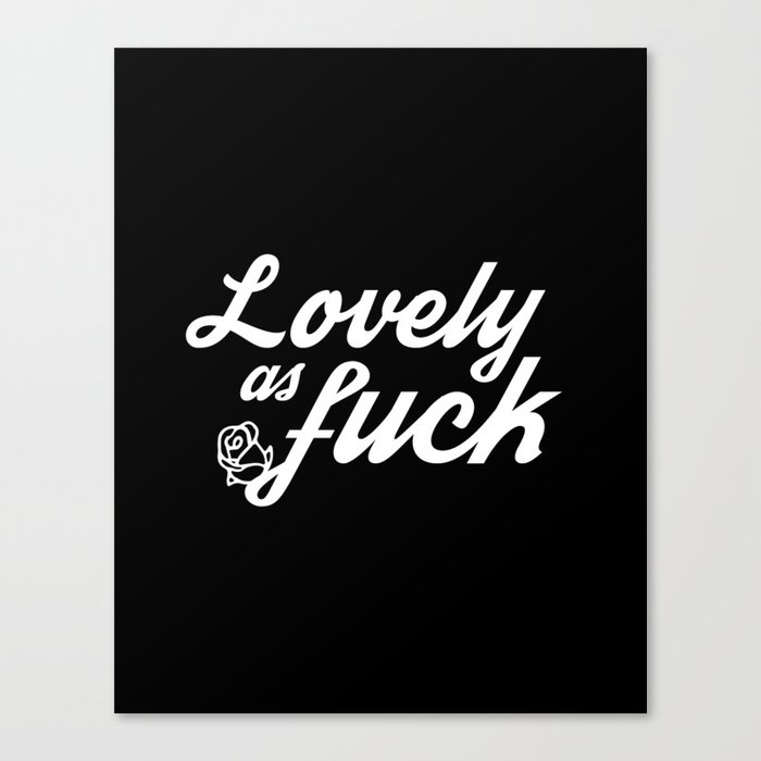 Lovely as Fuck Canvas Print