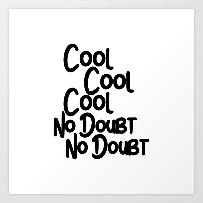 Cool Cool Cool No Doubt No Doubt Art Print By Glassy Society6 Cool Cool Cool No Doubt No Doubt Art Print By Glassy Society6