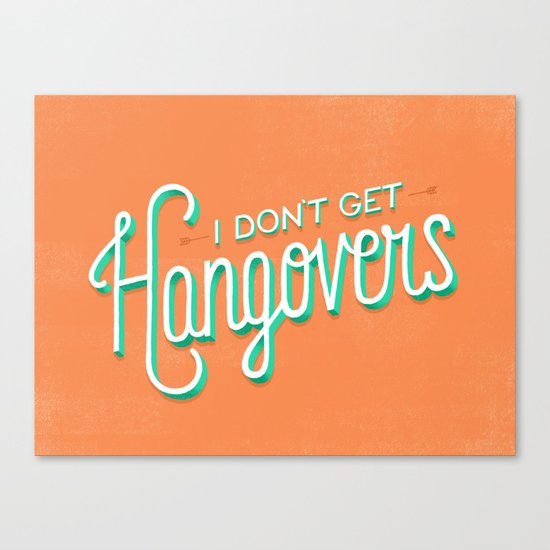 I Don't Get Hangovers Canvas Print