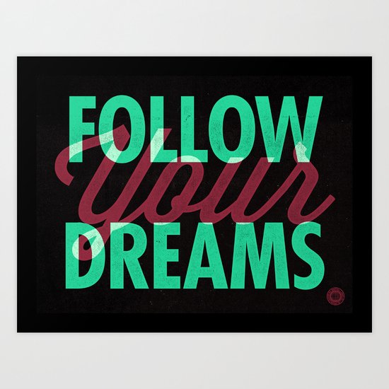 Follow Your Dreams Art Print