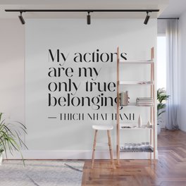 My actions are my only true belongings. Thich Nhat Hanh Wall Mural