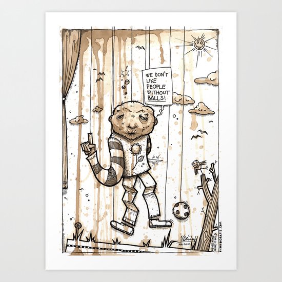 We don't like people without balls Art Print