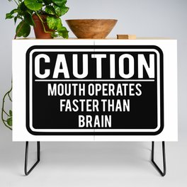 Caution Mouth Operates Faster Than Brain Credenza