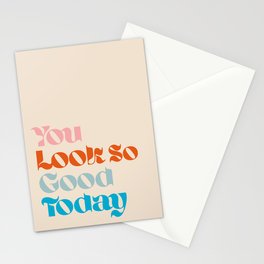 U Look So Good Today Stationery Cards