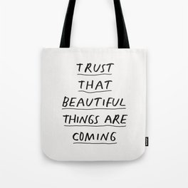 Trust That Beautiful Things Are Coming Tote Bag