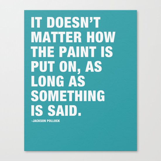 It Doesn't Matter how the Paint is put on, as long as Something is Said. Canvas Print