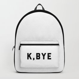 K, Bye Funny Quote Backpack