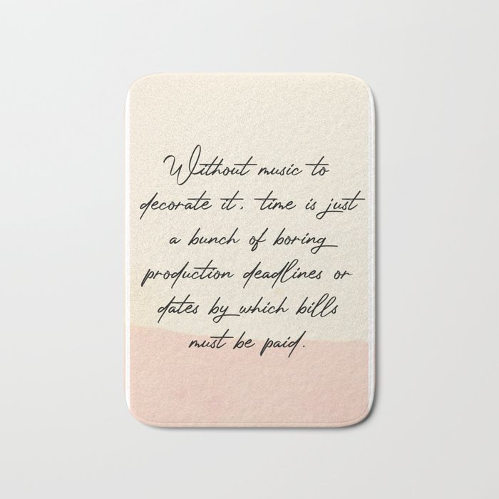 Without music to decorate it time is just a bunch Quotes Bath Mat