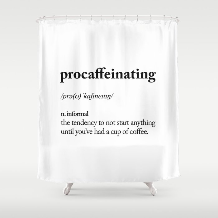 Procaffeinating Black And White Dictionary Definition Meme Wake Up Bedroom Poster Shower Curtain By The Motivated Type Society6
