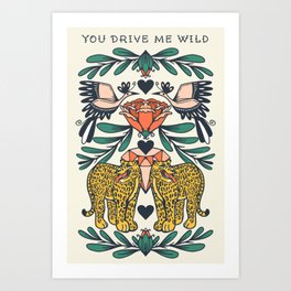 You Drive Me Wild Art Print
