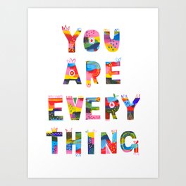 You Are Everything Art Print