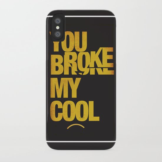 You Broke My Cool iPhone Case
