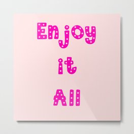 Enjoy it All Metal Print | Graphicdesign, All, Inspirational, It, Quote, Saying, Phrase, Star, Digital, Pink 