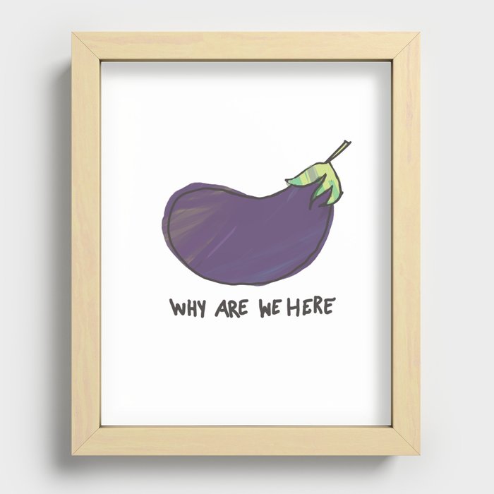 why are we here eggplant Recessed Framed Print