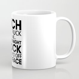 BITCH DON'T FUCK WITH ME I WILL STRAIGHT KNOCK THE STUPID OFF YOUR FACE Coffee Mug