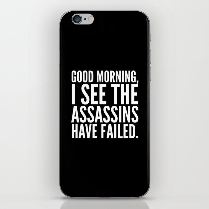 Good morning, I see the assassins have failed. (Black) iPhone Skin