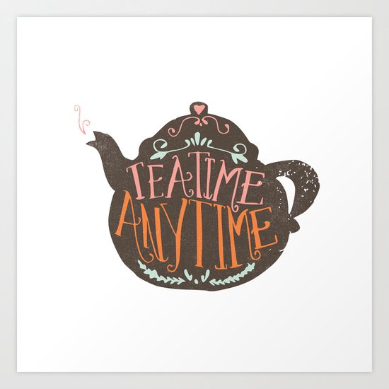 TEA TIME. ANY TIME. - color Art Print