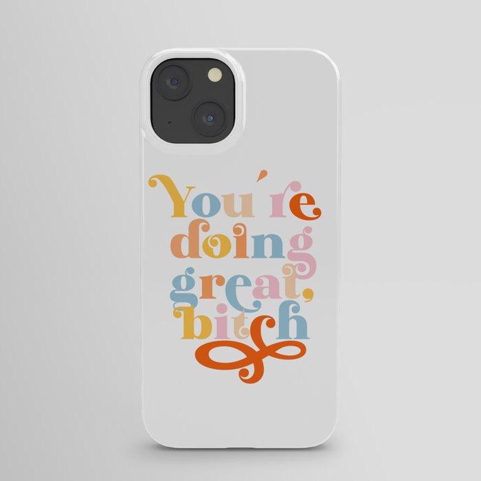 You Are Doing Great, Bitch (ix 2021) iPhone Case