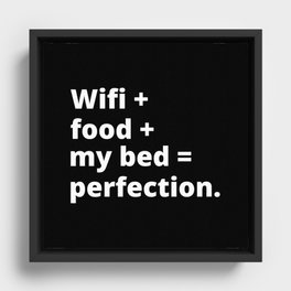 Wifi, food, my bed = perfection Framed Canvas