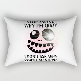 Stop Asking Why Im Crazy Rectangular Pillow