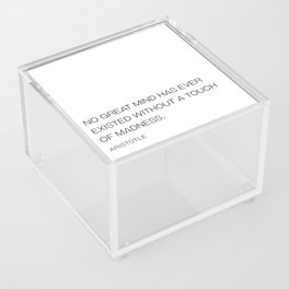 No great mind has ever existed without a touch of madness - Aristotle Acrylic Box