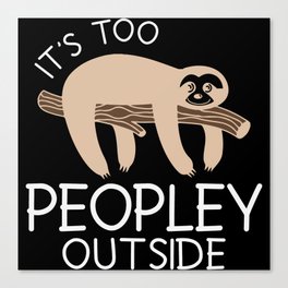 It's Too Peopley Outside Sloth Canvas Print