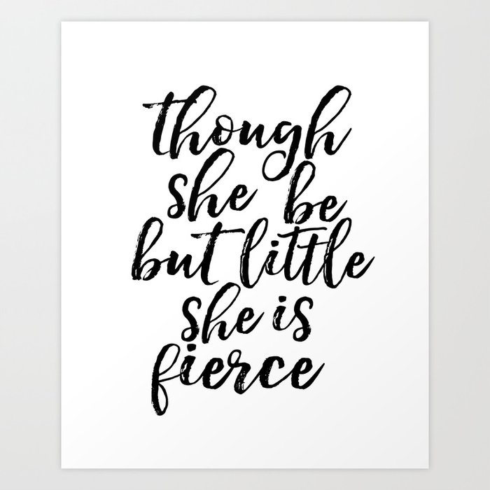 Though She Be But Little She Is Fierce Print Shakespeare Quote Girls Room Decor Art Print By Nathanmooredesigns Society6