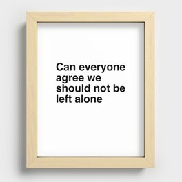 Can everyone agree we should not be left alone Recessed Framed Print