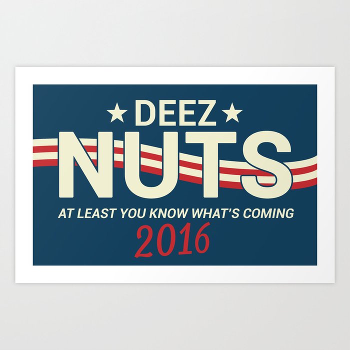 Deez Nuts Political Parody ad 2 Art Print