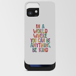 In a World Where You Can Be Anything Be Kind iPhone Card Case