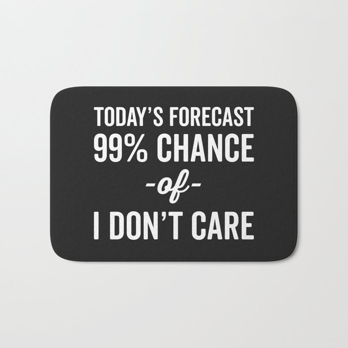 99% Chance Don't Care Funny Quote Bath Mat