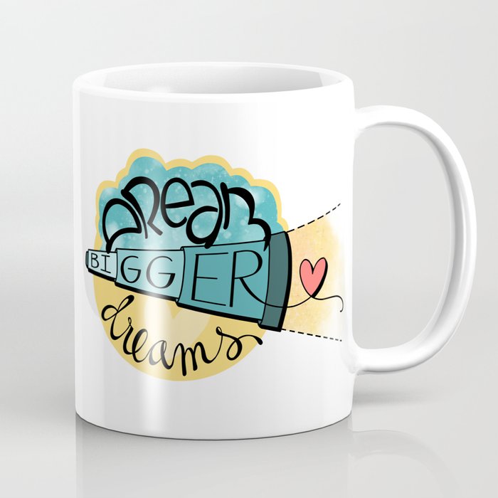 Dream BIGGER dreams Coffee Mug