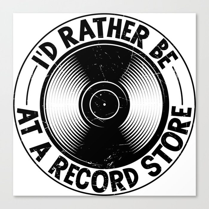 I’d Rather Be At A Record Store Canvas Print